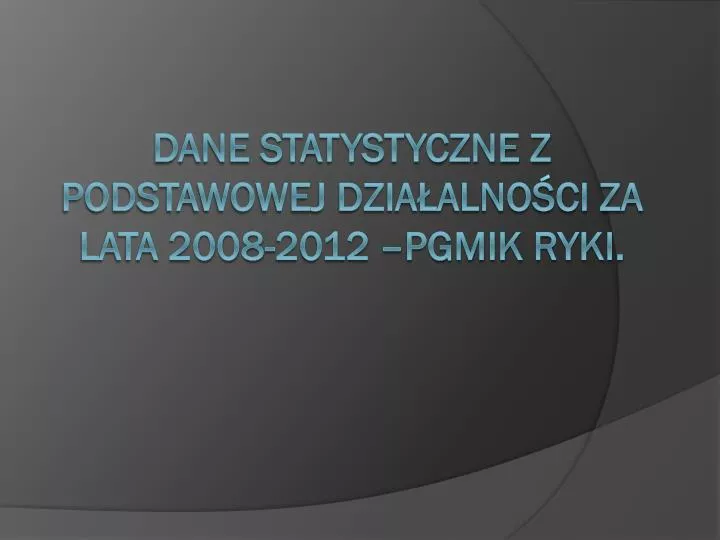 dane statystyczne z podstawowej dzia alno ci za lata 2008 2012 pgmik ryki