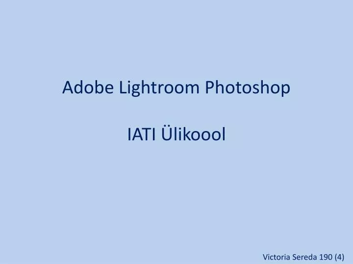 adobe lightroom photoshop iati likoool