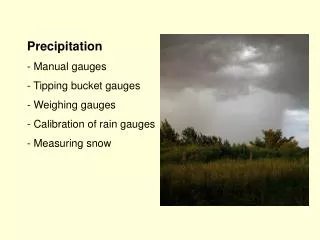 Precipitation Manual gauges Tipping bucket gauges Weighing gauges Calibration of rain gauges