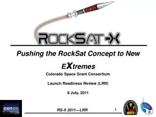Pushing the RockSat Concept to New E x tremes Colorado Space Grant Consortium