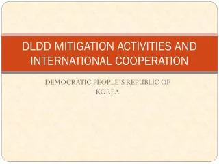 DLDD MITIGATION ACTIVITIES AND INTERNATIONAL COOPERATION