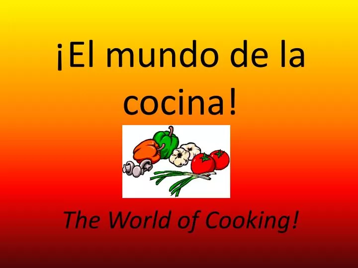 el mundo de la cocina the world of cooking