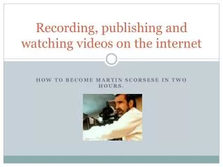 Recording , publishing and watching videos on the internet