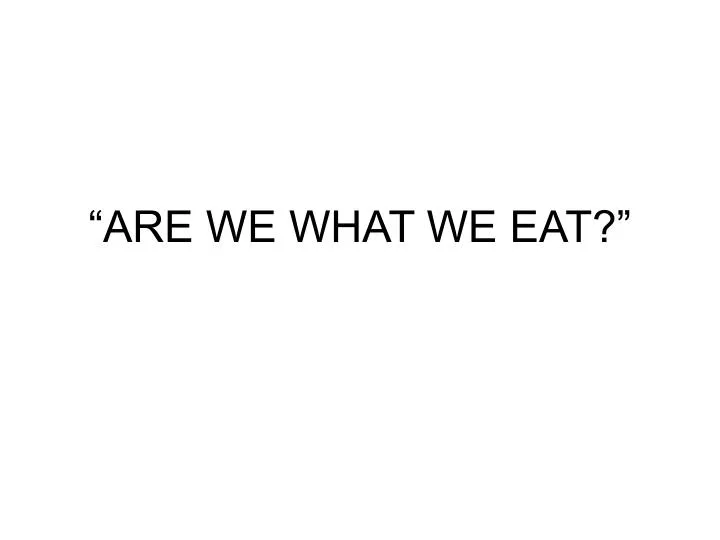 are we what we eat