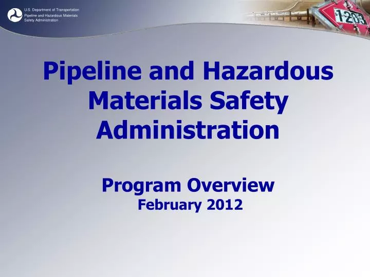 pipeline and hazardous materials safety administration program overview february 2012