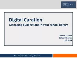 Digital Curation: Managing eCollections in your school library Christie Thomas Colleen Herman