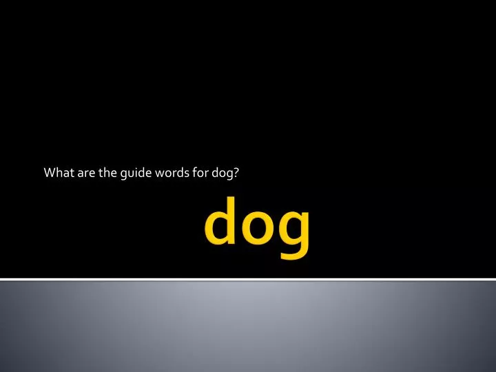 what are the guide words for dog