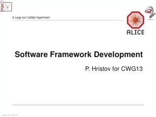 Software Framework Development P. Hristov for CWG13