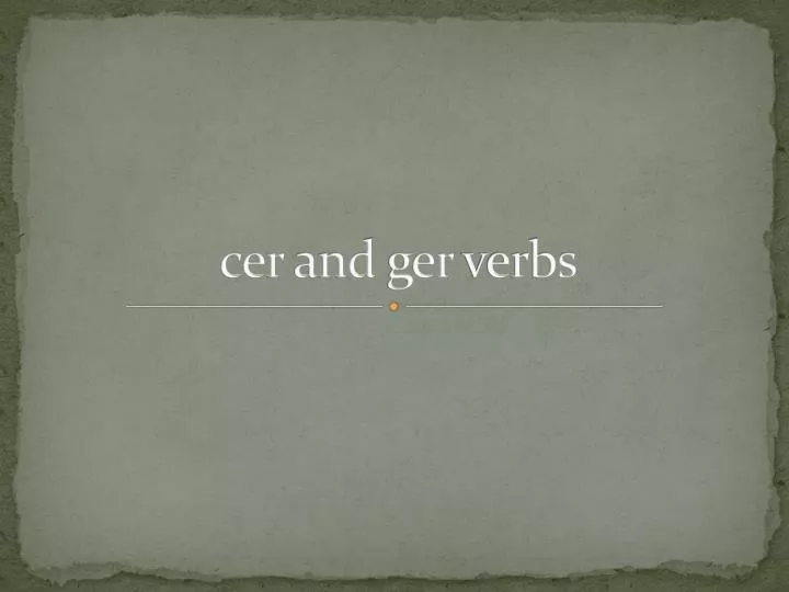 cer and ger verbs