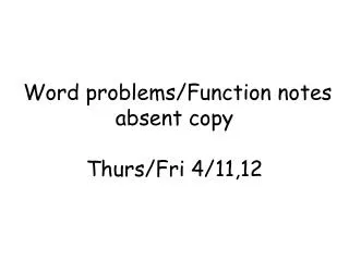 Word problems/Function notes absent copy Thurs/Fri 4/11,12