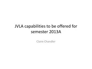 JVLA capabilities to be offered for semester 2013A