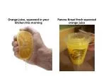 Orange juice, squeezed in your kitchen this morning - slide 1