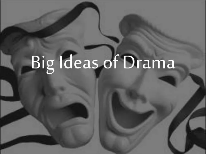 big ideas of drama