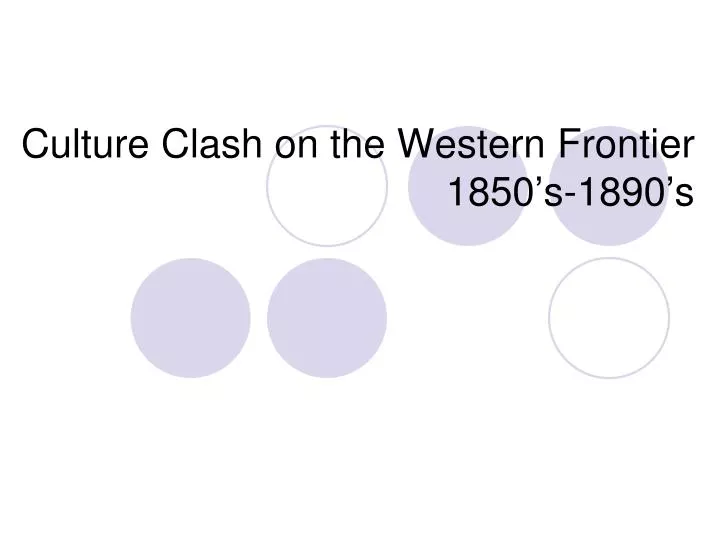 culture clash on the western frontier 1850 s 1890 s