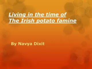 Living in the time of The Irish potato famine