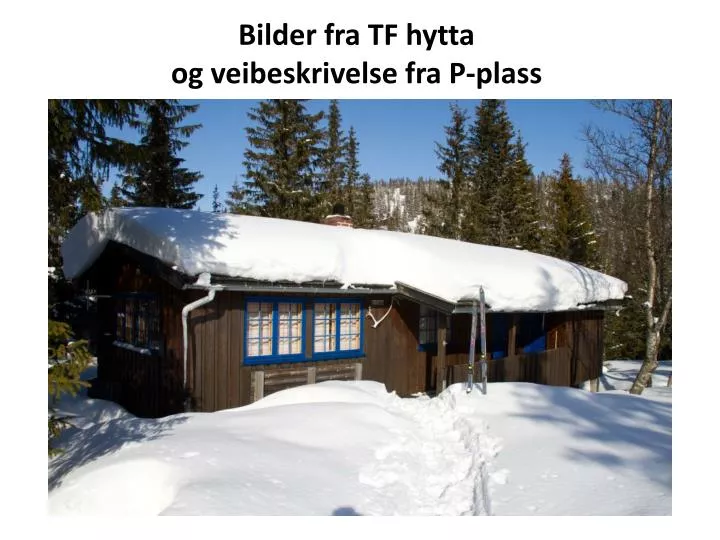 bilder fra tf hytta og veibeskrivelse fra p plass