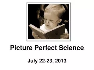 Picture Perfect Science July 22-23 , 2013