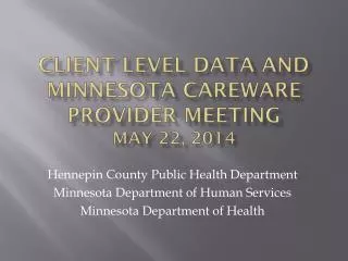 Client level data and minnesota careware provider meeting may 22, 2014
