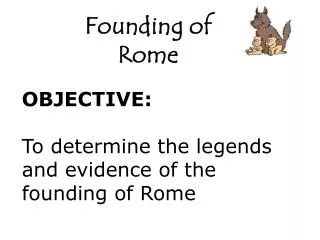OBJECTIVE: To determine the legends and evidence of the founding of Rome