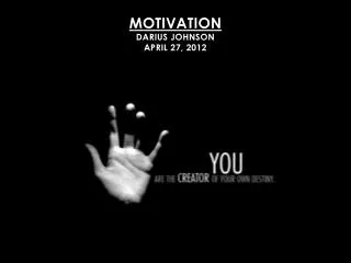 Motivation Darius Johnson April 27, 2012