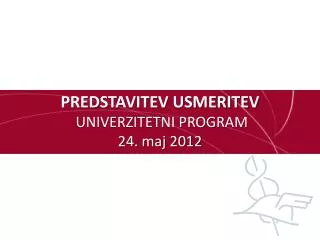 predstavitev usmeritev univerzitetni program 24 maj 2012