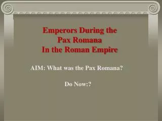 Emperors During the Pax Romana In the Roman Empire