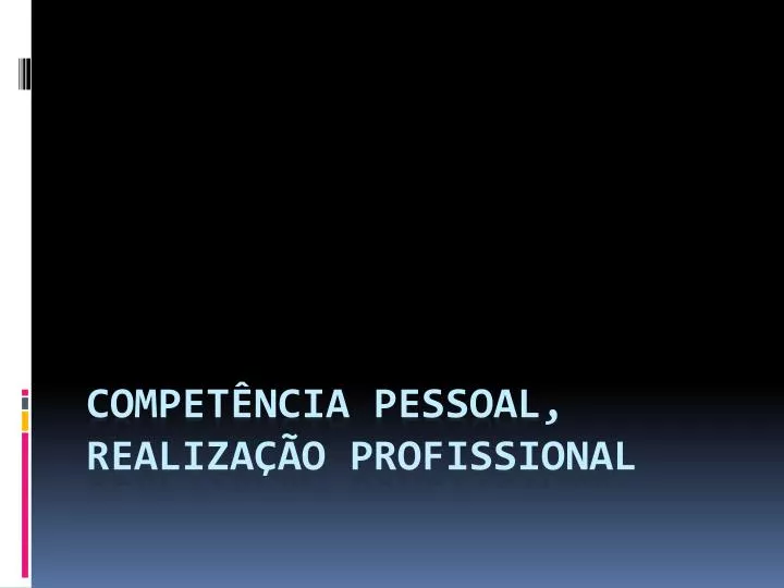 PPT - Competência Pessoal, Realização Profissional PowerPoint ...