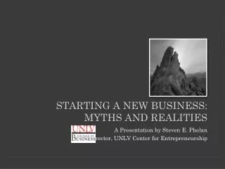 STARTING A NEW BUSINESS: MYTHS AND REALITIES