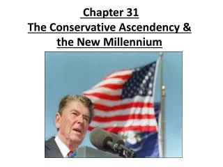 Chapter 31 The Conservative Ascendency &amp; the New Millennium