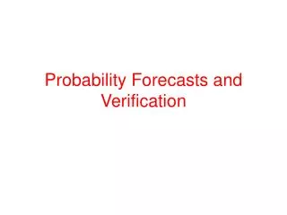 Probability Forecasts and Verification