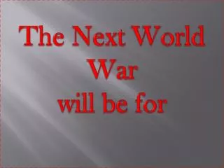 The Next World War will be for
