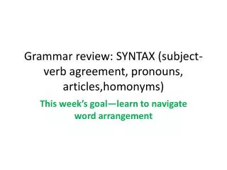 Grammar review: SYNTAX (subject-verb agreement, pronouns, articles,homonyms )