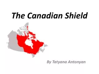 T he Canadian Shield