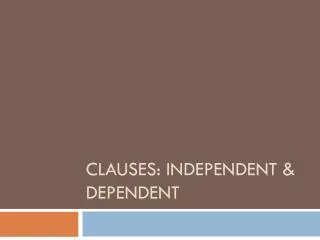 Clauses: Independent &amp; dependent