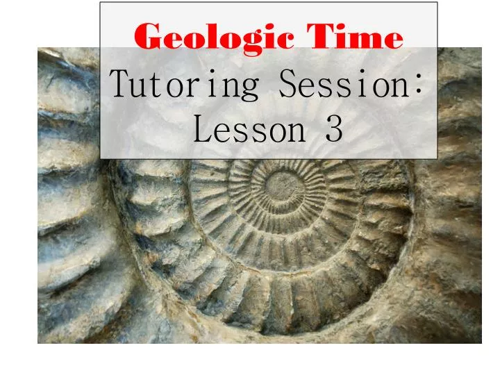 geologic time tutoring session lesson 3