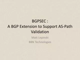 BGPSEC : A BGP Extension to Support AS-Path Validation