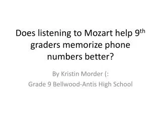 Does listening to Mozart help 9 th graders memorize phone numbers better?