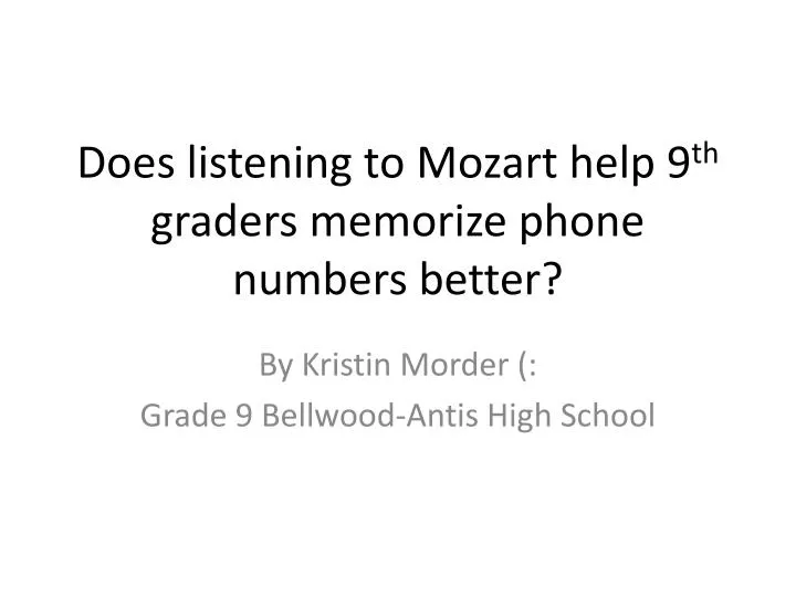 does listening to mozart help 9 th graders memorize phone numbers better