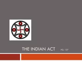 The Indian act pg. 137