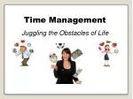 Time Management Juggling the Obstacles of Life - slide 1