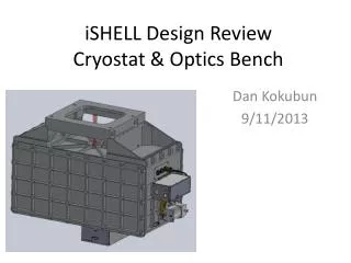iSHELL Design Review Cryostat &amp; Optics Bench