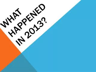 What happened in 2013?