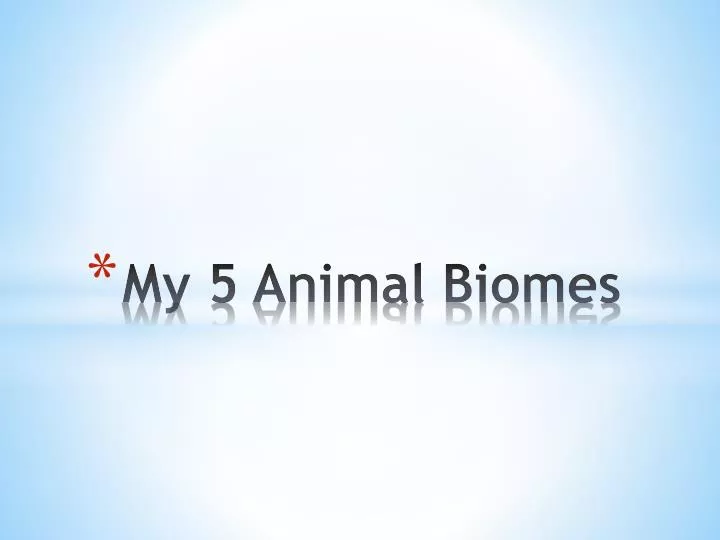 my 5 animal biomes