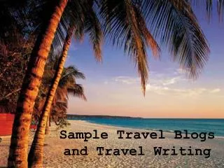 Sample Travel Blogs and Travel Writing
