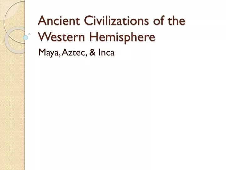 ancient civilizations of the western hemisphere