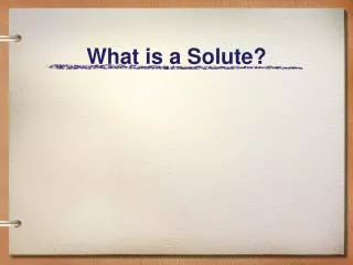 What is a Solute?