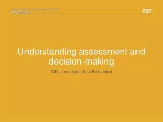 Understanding assessment and decision-making