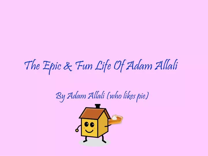 the epic fun life of adam allali