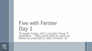 Five with Ferster Day 1