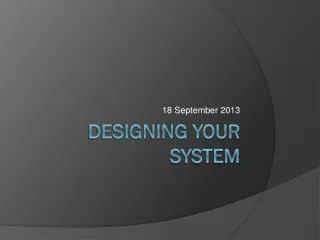 DESIGNING YOUR SYSTEM